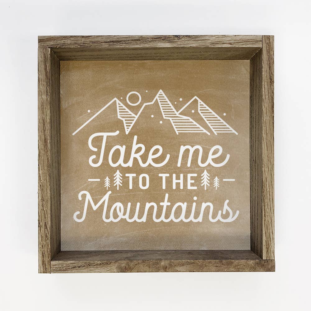 Take Me to the Mountains - Mountain Sign - Wood Framed